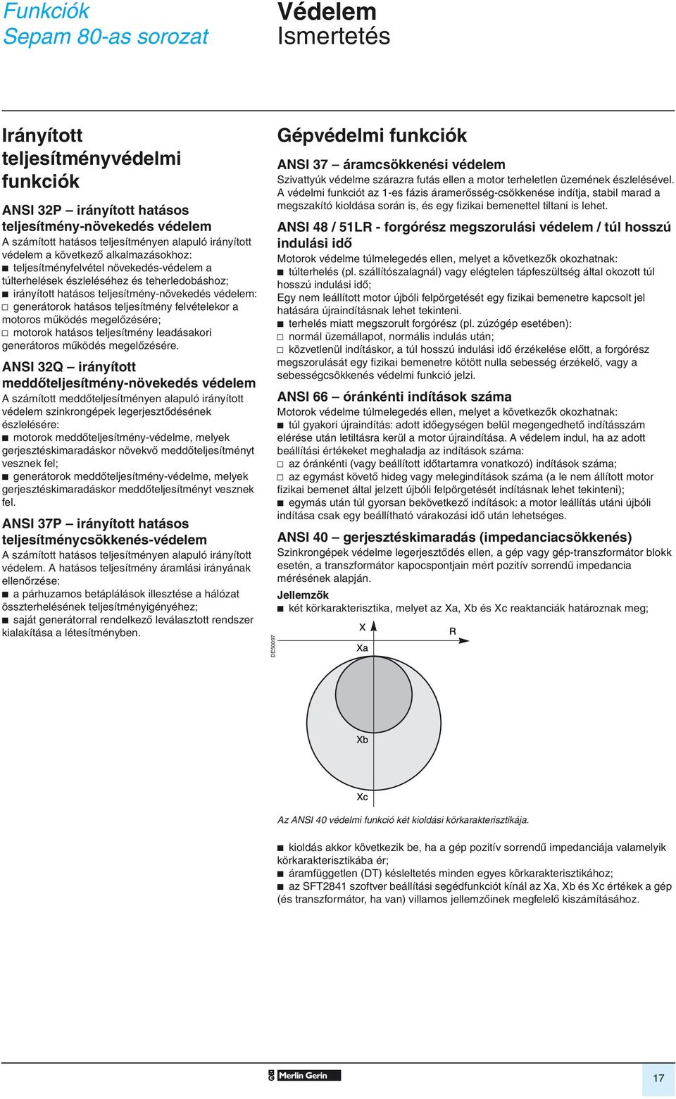 mûködés megelôzésére; v motorok hatásos teljesítmény leadásakori generátoros mûködés megelôzésére.