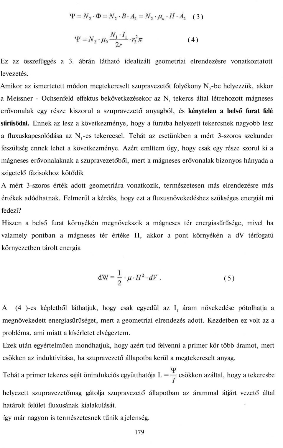 része kiszorul a szupravezető anyagból, és kénytelen a belső furat felé sűrűsödni.