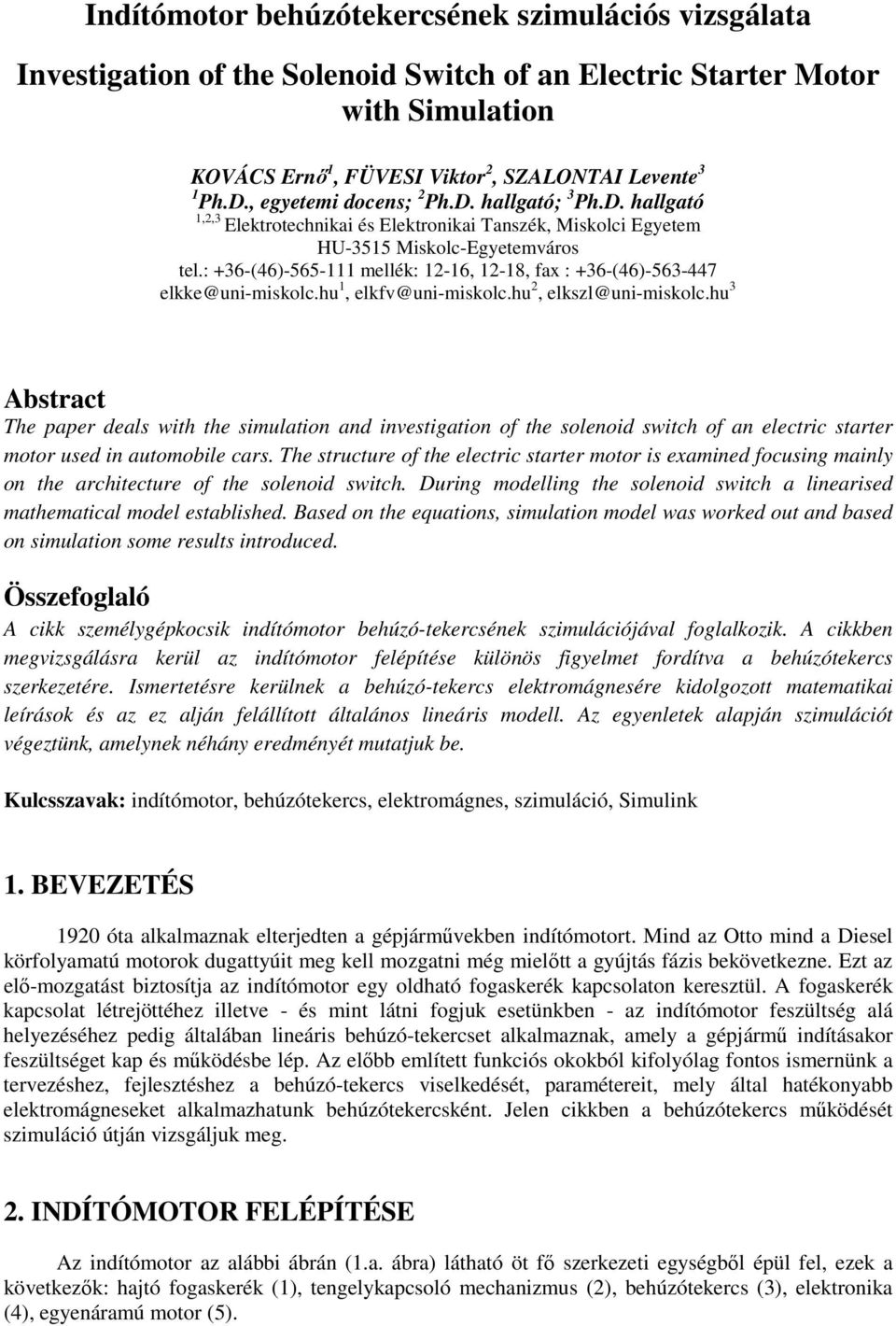 : +36-(46)-565- meék: -6, -8, fax : +36-(46)-563-447 ekke@uni-miskoc.hu, ekfv@uni-miskoc.hu, eksz@uni-miskoc.