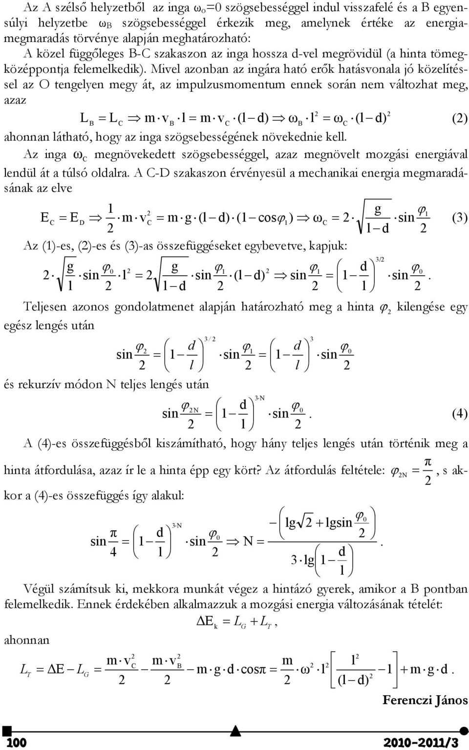 Mivel azonban az ingára ható erők hatásvonala jó közelítéssel az O tengelyen megy át, az impulzusmomentum ennek során nem változhat meg, azaz 2 2 L L m v l m v (l d) ω l ω (l d) B C B C B C (2)