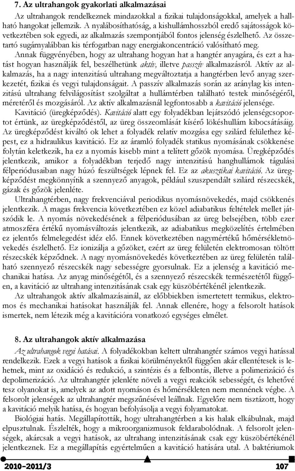 Az összetartó sugárnyalábban kis térfogatban nagy energiakoncentráció valósítható meg.