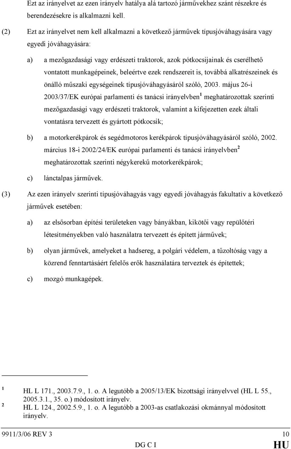 munkagépeinek, beleértve ezek rendszereit is, továbbá alkatrészeinek és önálló műszaki egységeinek típusjóváhagyásáról szóló, 2003.