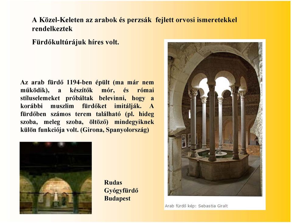 belevinni, hogy a korábbi muszlim fürdőket imitálják. A fürdőben számos terem található (pl.