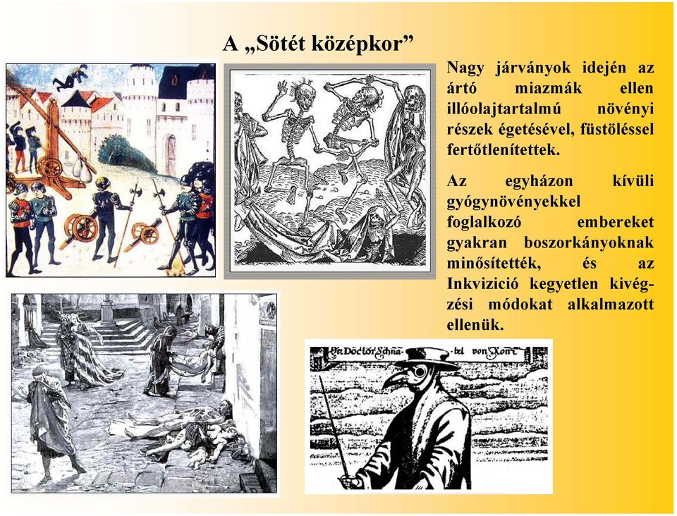 Az egyházon kívüli gyógynövényekkel foglalkozó embereket gyakran