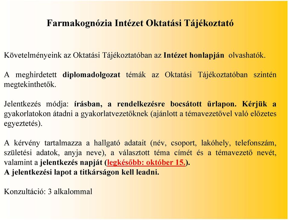 Kérjük a gyakorlatokon átadni a gyakorlatvezetőknek (ajánlott a témavezetővel való előzetes egyeztetés).