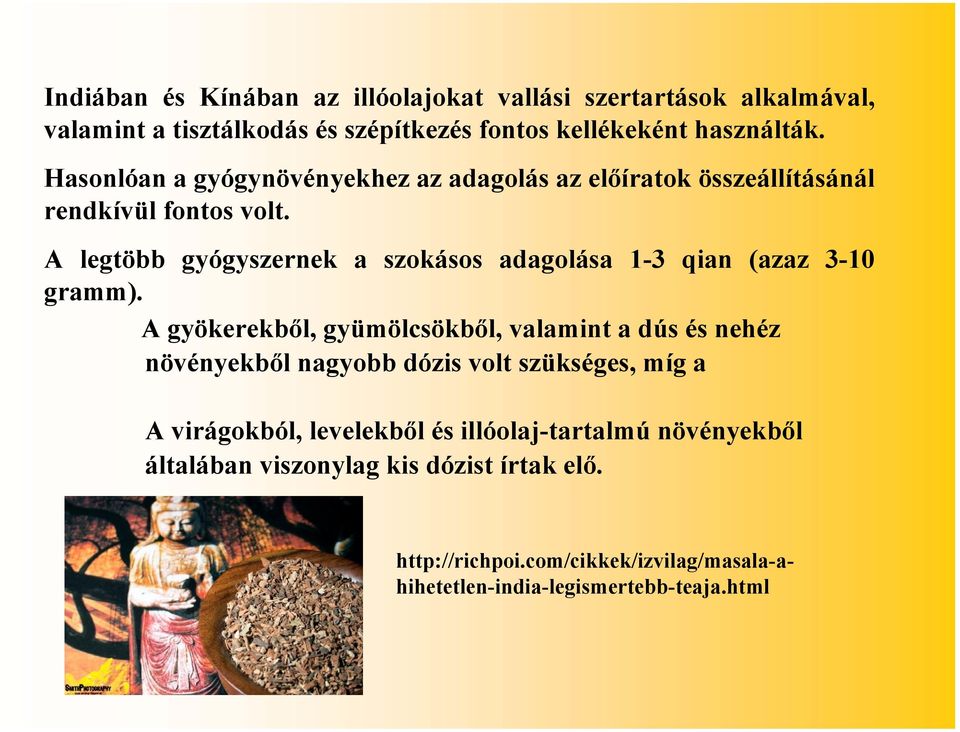 A legtöbb gyógyszernek a szokásos adagolása 1-3 qian (azaz 3-10 gramm).