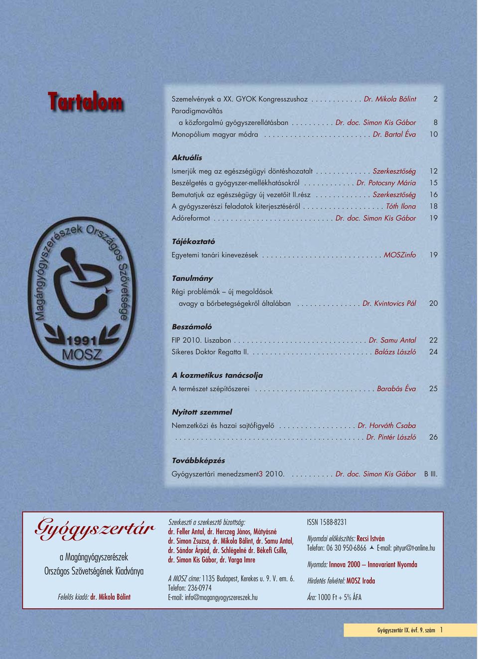............ Szerkesztôség 6 A gyógyszerészi feladatok kiterjesztésérôl................... Tóth Ilona 8 Adóreformot............................ Dr. doc.