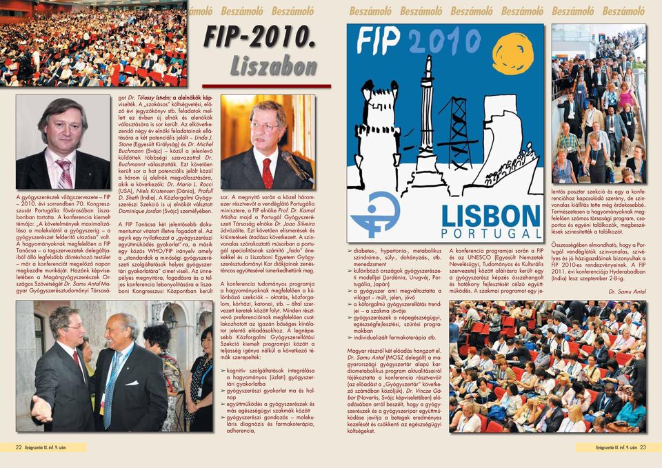 A hagyományoknak megfelelôen a FIP Tanácsa a tagszervezetek delegáltjai ból álló legfelsôbb döntéshozó testület már a konferenciát megelôzô napon megkezdte munkáját.