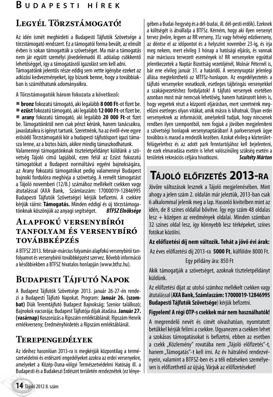 adóalap csökkentő lehetőséggel, így a támogatásról igazolást sem kell adni.