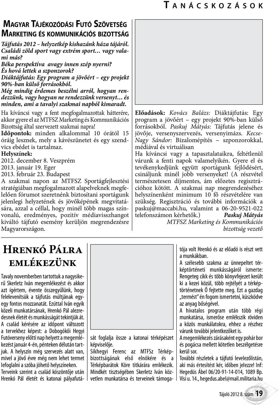 Még mindig érdemes beszélni arról, hogyan rendezzünk, vagy hogyan ne rendezzünk versenyt és minden, ami a tavalyi szakmai napból kimaradt.