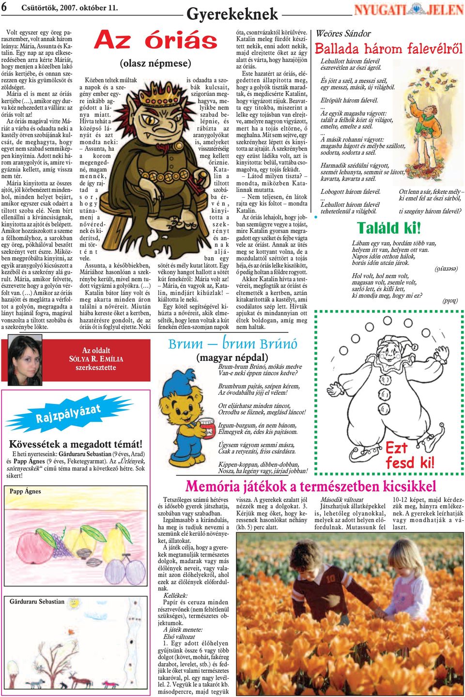 Mária el is ment az óriás kertjébe ( ), amikor egy durva kéz nehezedett a vállára: az óriás volt az!