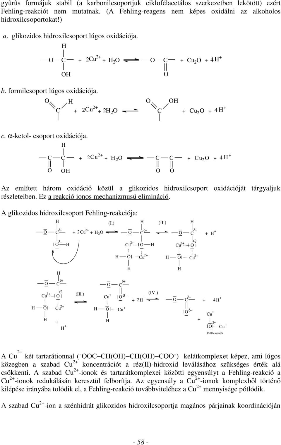 hidroxilcsoport oxidációját tárgyaljuk részleteiben Ez a reakció ionos mechanizmusú elimináció A glikozidos hidroxilcsoport Fehling-reakciója: (I) (II) δ 2 u 2 δ 2 δ δ u 2 u 2 u 2 u 2 δ u 2 u 2 (III)