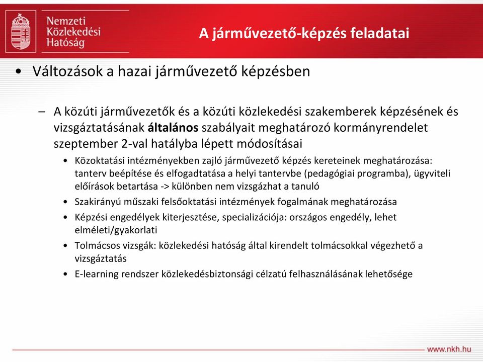 ügyviteli előírások betartása -> különben nem vizsgázhat a tanuló Szakirányú műszaki felsőoktatási intézmények fogalmának meghatározása Képzési engedélyek kiterjesztése, specializációja: