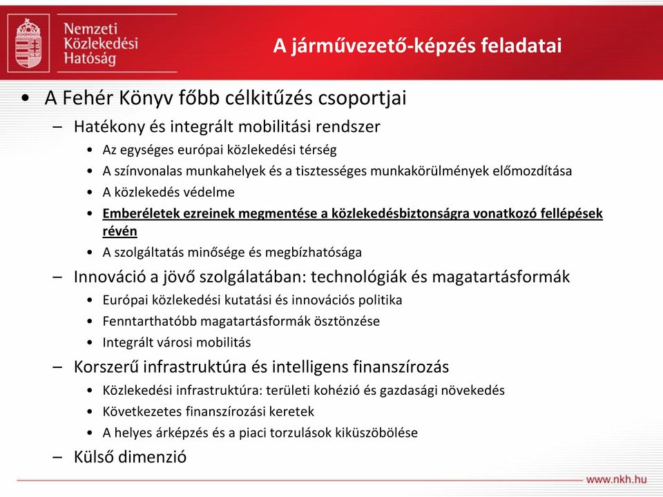 szolgálatában: technológiák és magatartásformák Európai közlekedési kutatási és innovációs politika Fenntarthatóbb magatartásformák ösztönzése Integrált városi mobilitás Korszerű infrastruktúra és