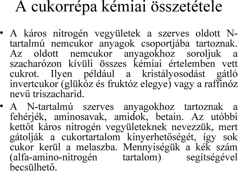 Ilyen például a kristályosodást gátló invertcukor (glükóz és fruktóz elegye) vagy a raffinóz nevű triszacharid.