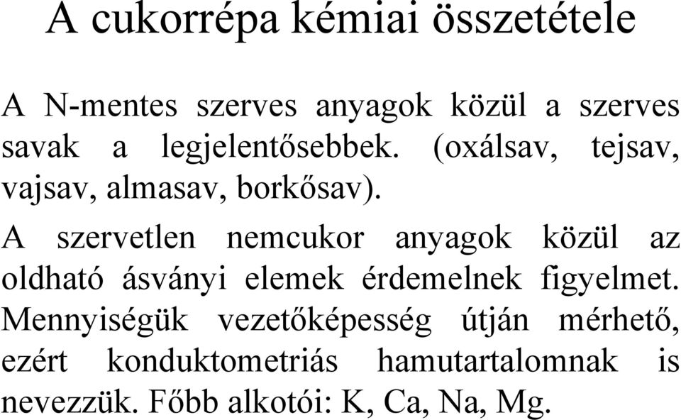 A szervetlen nemcukor anyagok közül az oldható ásványi elemek érdemelnek figyelmet.