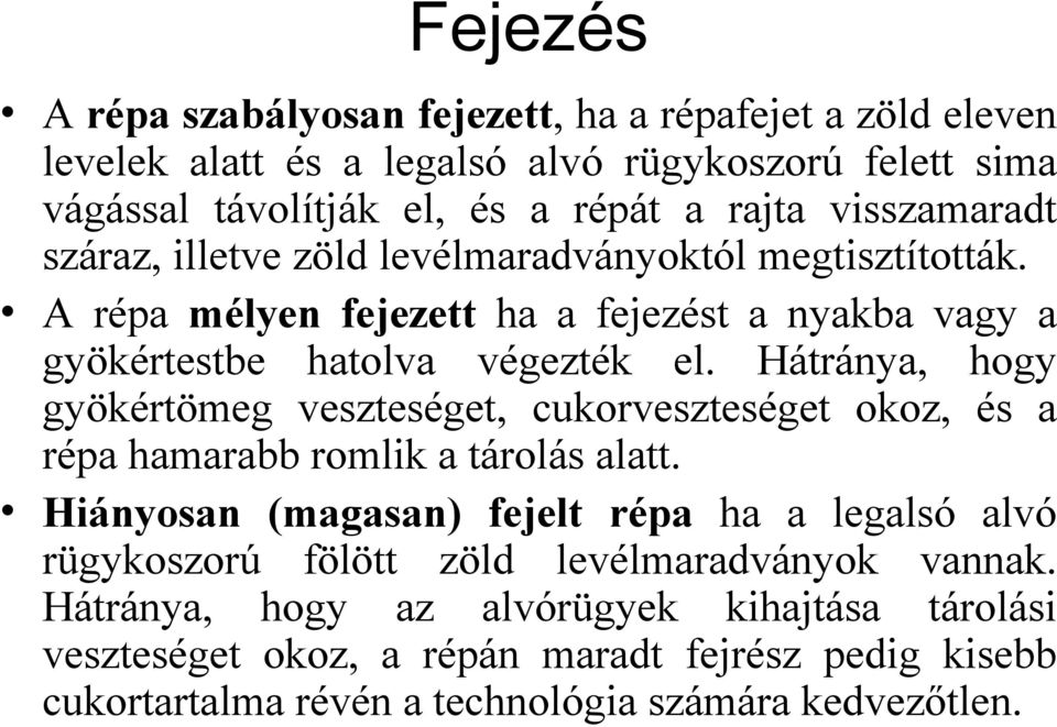 Hátránya, hogy gyökértömeg veszteséget, cukorveszteséget okoz, és a répa hamarabb romlik a tárolás alatt.