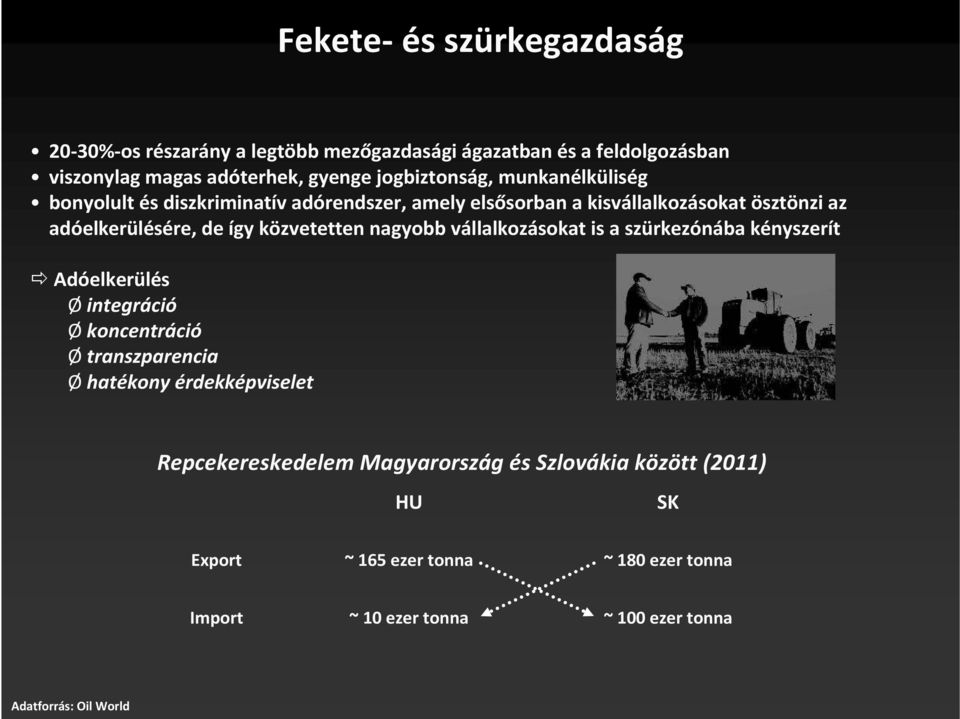 nagyobb vállalkozásokat is a szürkezónába kényszerít Adóelkerülés Ø integráció Ø koncentráció Ø transzparencia Ø hatékony érdekképviselet