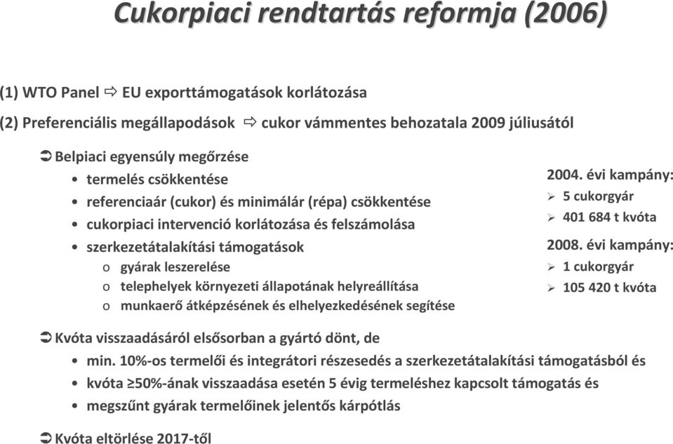 állapotának helyreállítása o munkaerő átképzésének és elhelyezkedésének segítése 24. évi kampány: 5 cukorgyár 41 684 t kvóta 28.