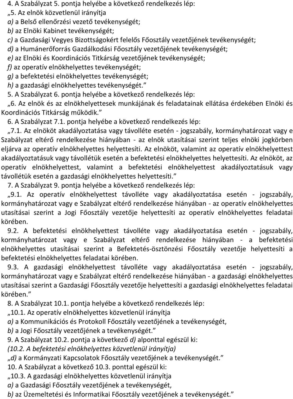 Humánerőforrás Gazdálkodási Főosztály vezetőjének tevékenységét; e) az Elnöki és Koordinációs Titkárság vezetőjének tevékenységét; f) az operatív elnökhelyettes tevékenységét; g) a befektetési