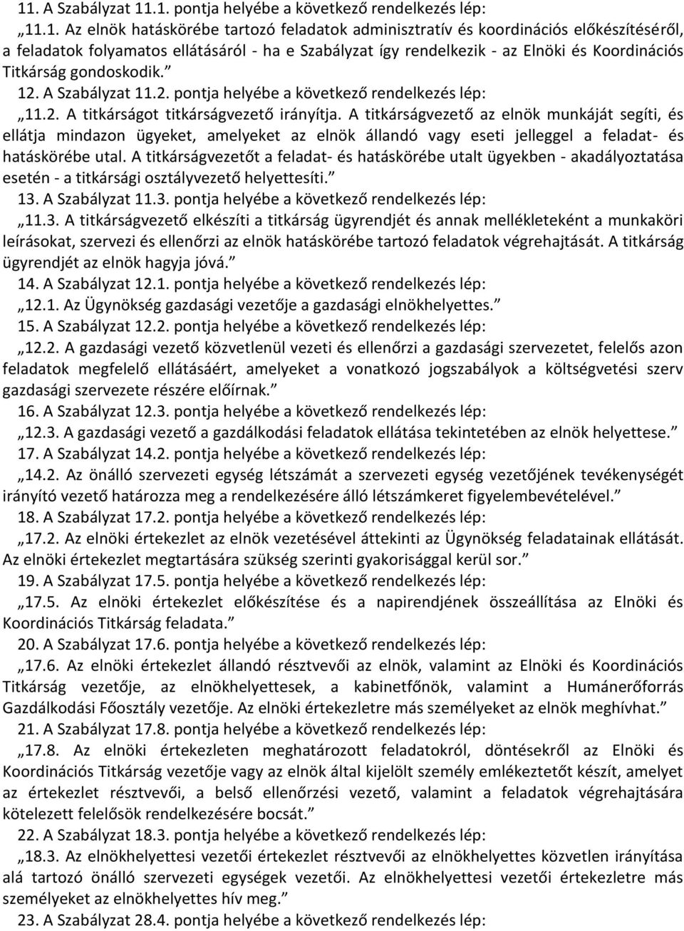 A titkárságvezető az elnök munkáját segíti, és ellátja mindazon ügyeket, amelyeket az elnök állandó vagy eseti jelleggel a feladat- és hatáskörébe utal.