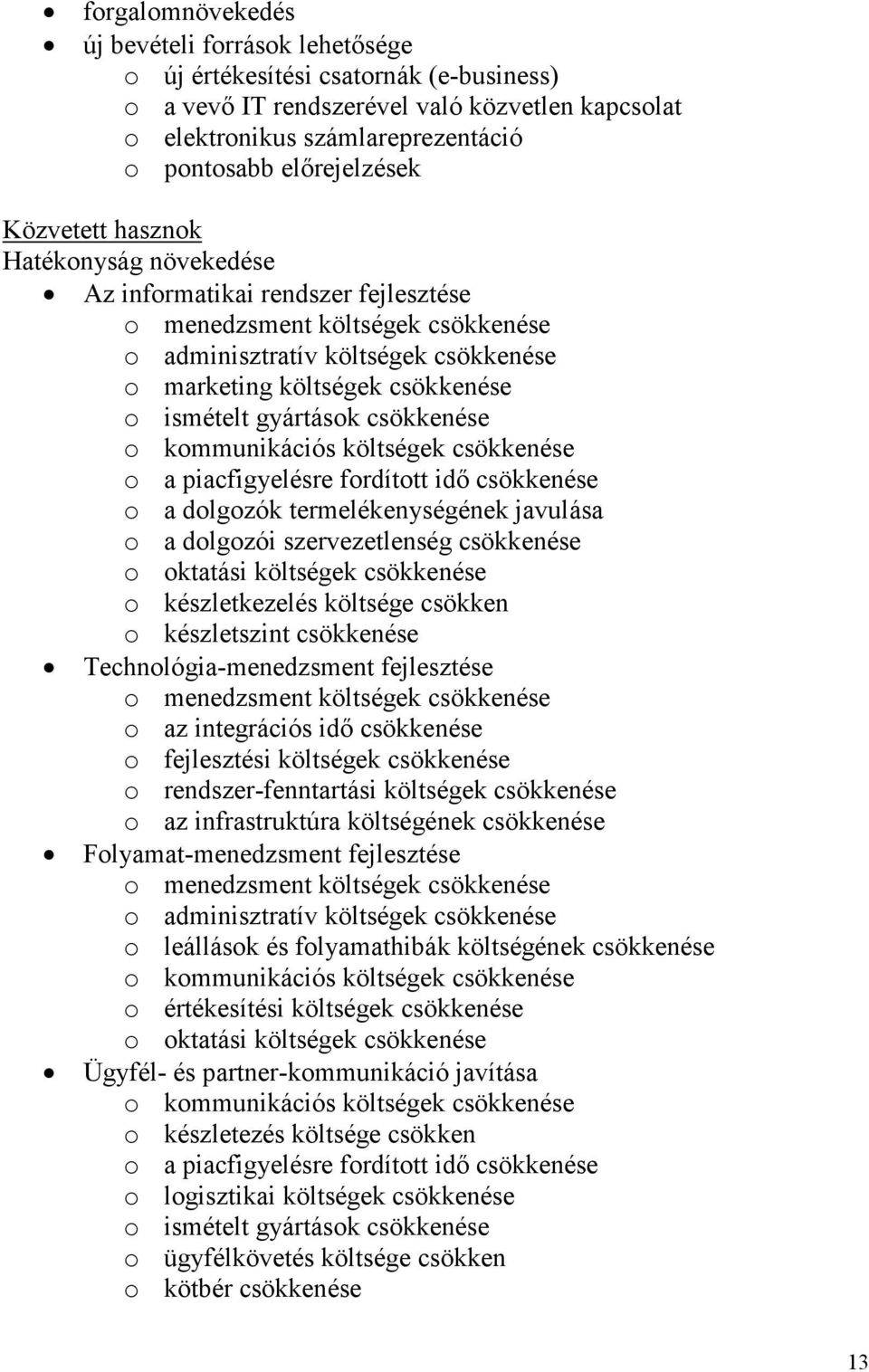 ismételt gyártások csökkenése o kommunikációs költségek csökkenése o a piacfigyelésre fordított idő csökkenése o a dolgozók termelékenységének javulása o a dolgozói szervezetlenség csökkenése o