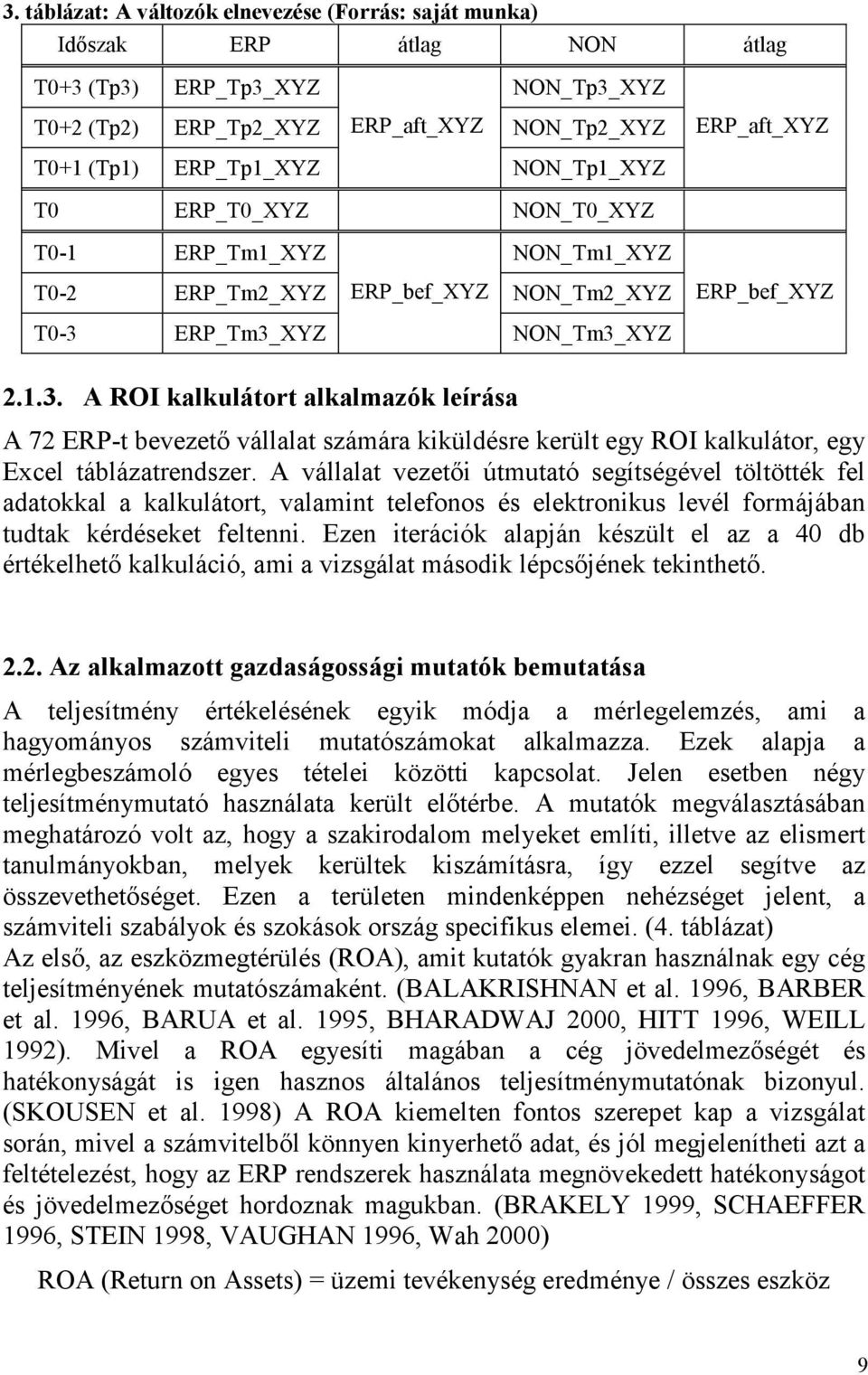 ERP_Tm3_XYZ NON_Tm3_XYZ 2.1.3. A ROI kalkulátort alkalmazók leírása A 72 ERP-t bevezető vállalat számára kiküldésre került egy ROI kalkulátor, egy Excel táblázatrendszer.