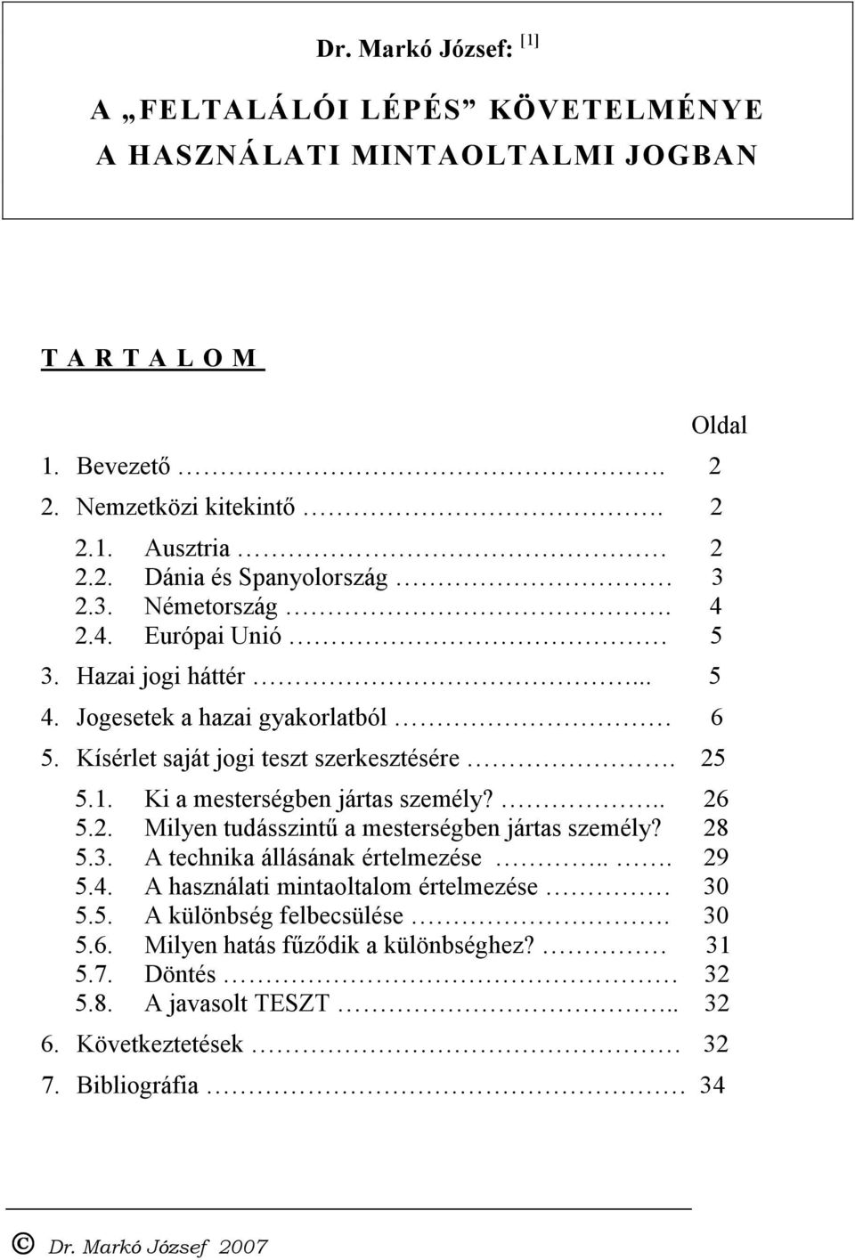 Ki a mesterségben jártas személy?.. 26 5.2. Milyen tudásszintű a mesterségben jártas személy? 28 5.3. A technika állásának értelmezése... 29 5.4.