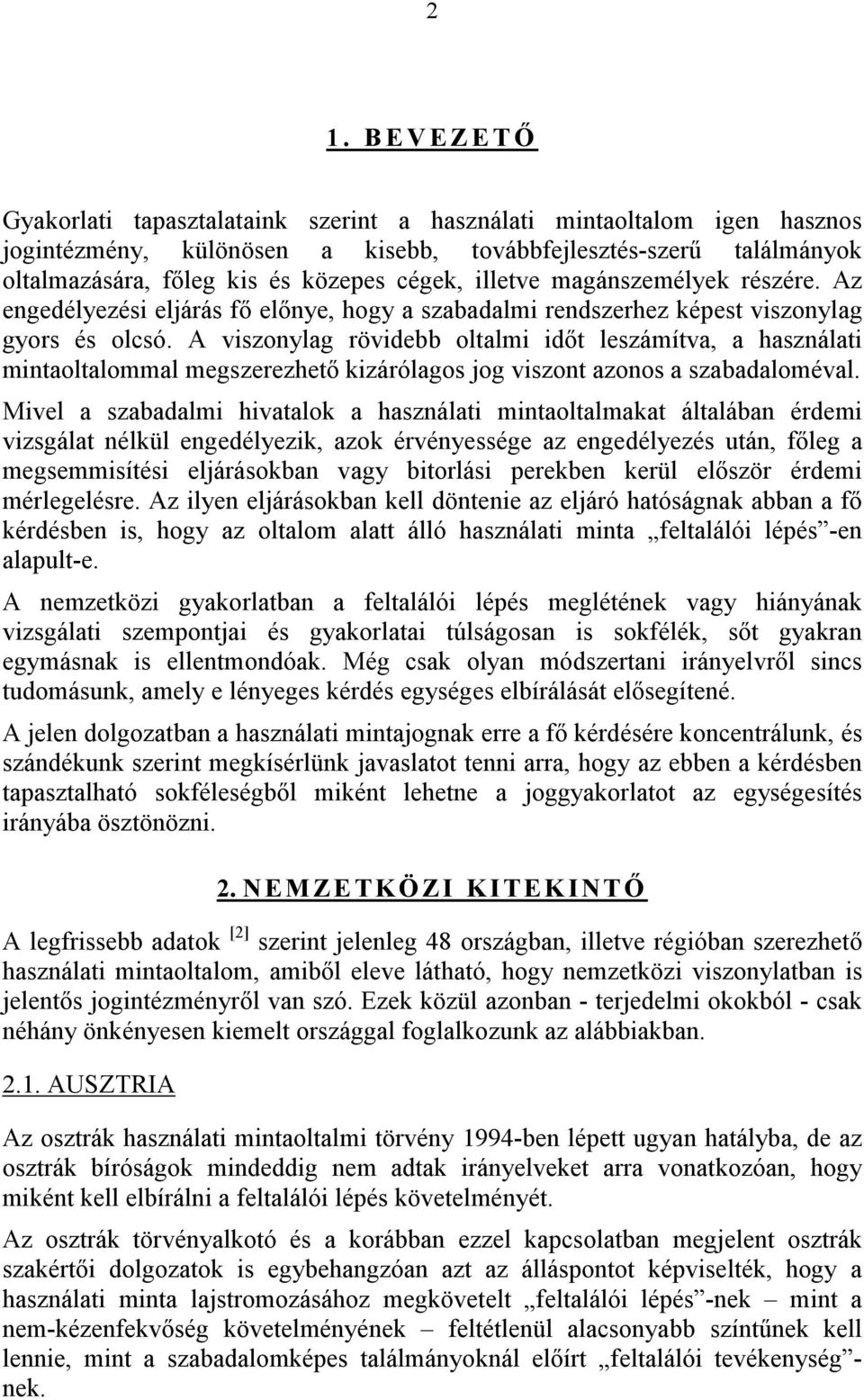 A viszonylag rövidebb oltalmi időt leszámítva, a használati mintaoltalommal megszerezhető kizárólagos jog viszont azonos a szabadaloméval.