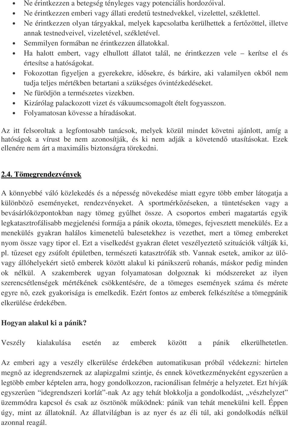 Ha halott embert, vagy elhullott állatot talál, ne érintkezzen vele kerítse el és értesítse a hatóságokat.