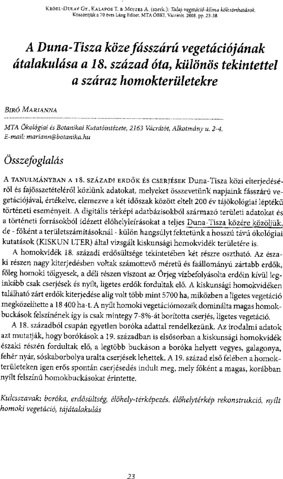 szeizad &a, MW& tekintettel a szaraz homokterftletekre BIRO MARIA NINA MJA aclogiai es Botaiukai Kutataintezete, 2163 Vacratat, Aikotmciny u, 2-4, mariann@botanika,hu 0.5.