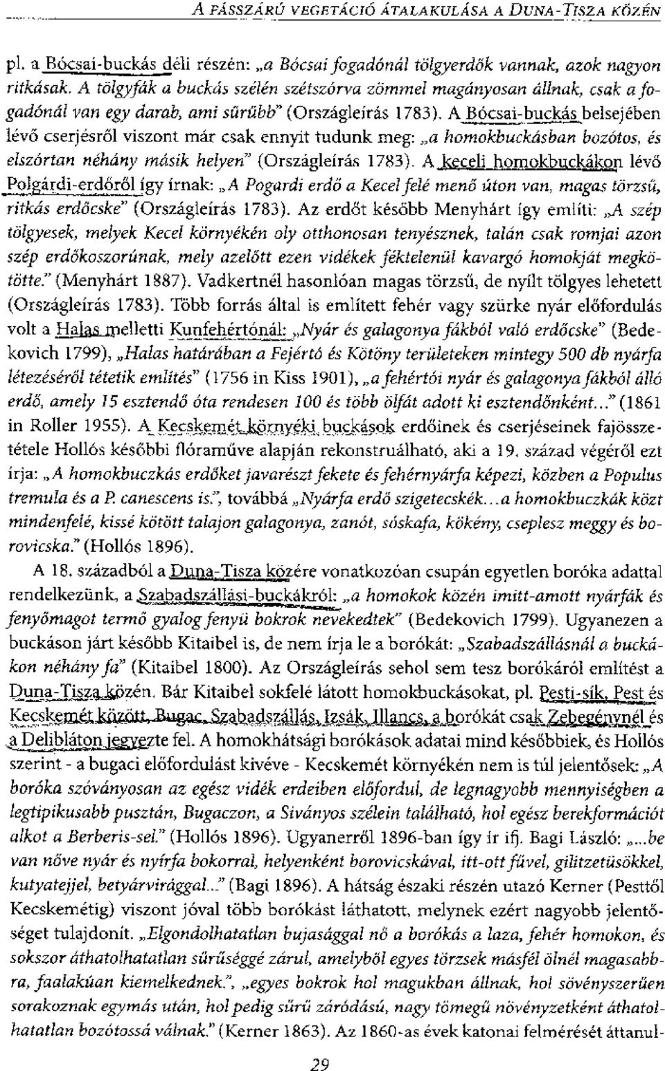 ennyit tudunk meg: a homokbuckasban bozotos, es eiszortan nehany masik helyen" (Orszagleirds 1783).