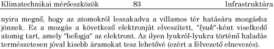 Ez a mozgás a következ elektronját elveszített, "lyuk"-ként viselked atomig tart, amely