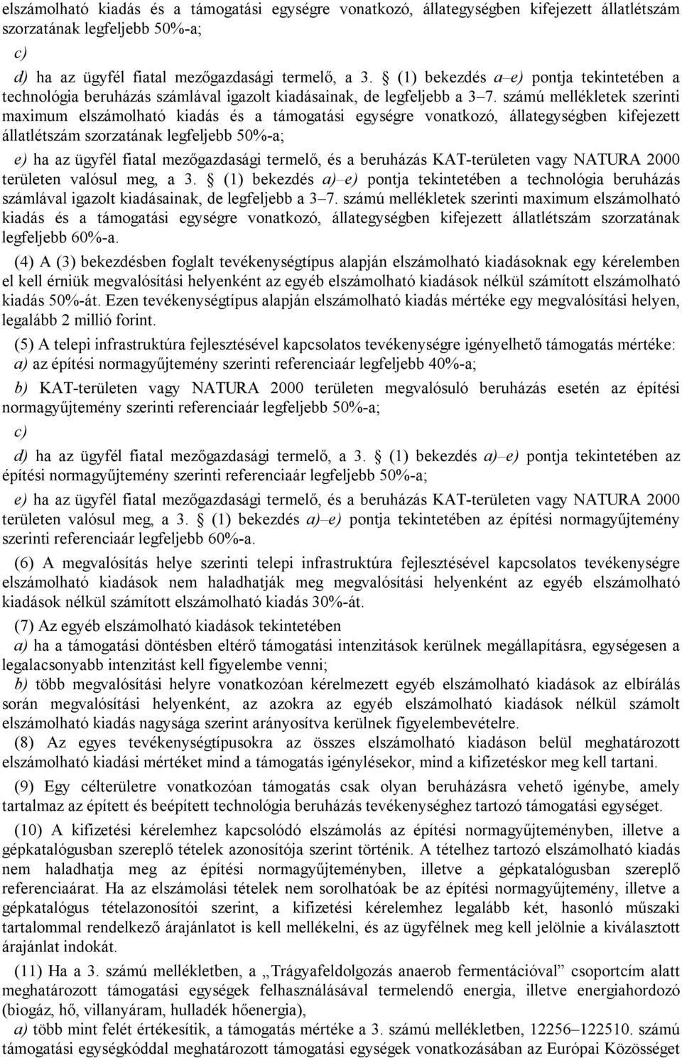 számú mellékletek szerinti maximum elszámolható kiadás és a támogatási egységre vonatkozó, állategységben kifejezett állatlétszám szorzatának legfeljebb 50%-a; e) ha az ügyfél fiatal mezőgazdasági