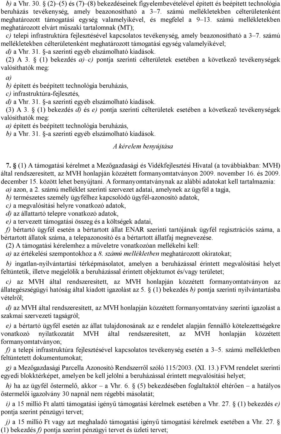 számú mellékletekben meghatározott elvárt műszaki tartalomnak (MT); c) telepi infrastruktúra fejlesztésével kapcsolatos tevékenység, amely beazonosítható a 3 7.