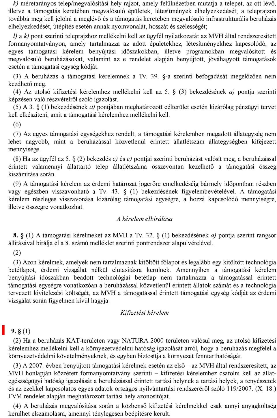 teleprajzhoz mellékelni kell az ügyfél nyilatkozatát az MVH által rendszeresített formanyomtatványon, amely tartalmazza az adott épületekhez, létesítményekhez kapcsolódó, az egyes támogatási kérelem