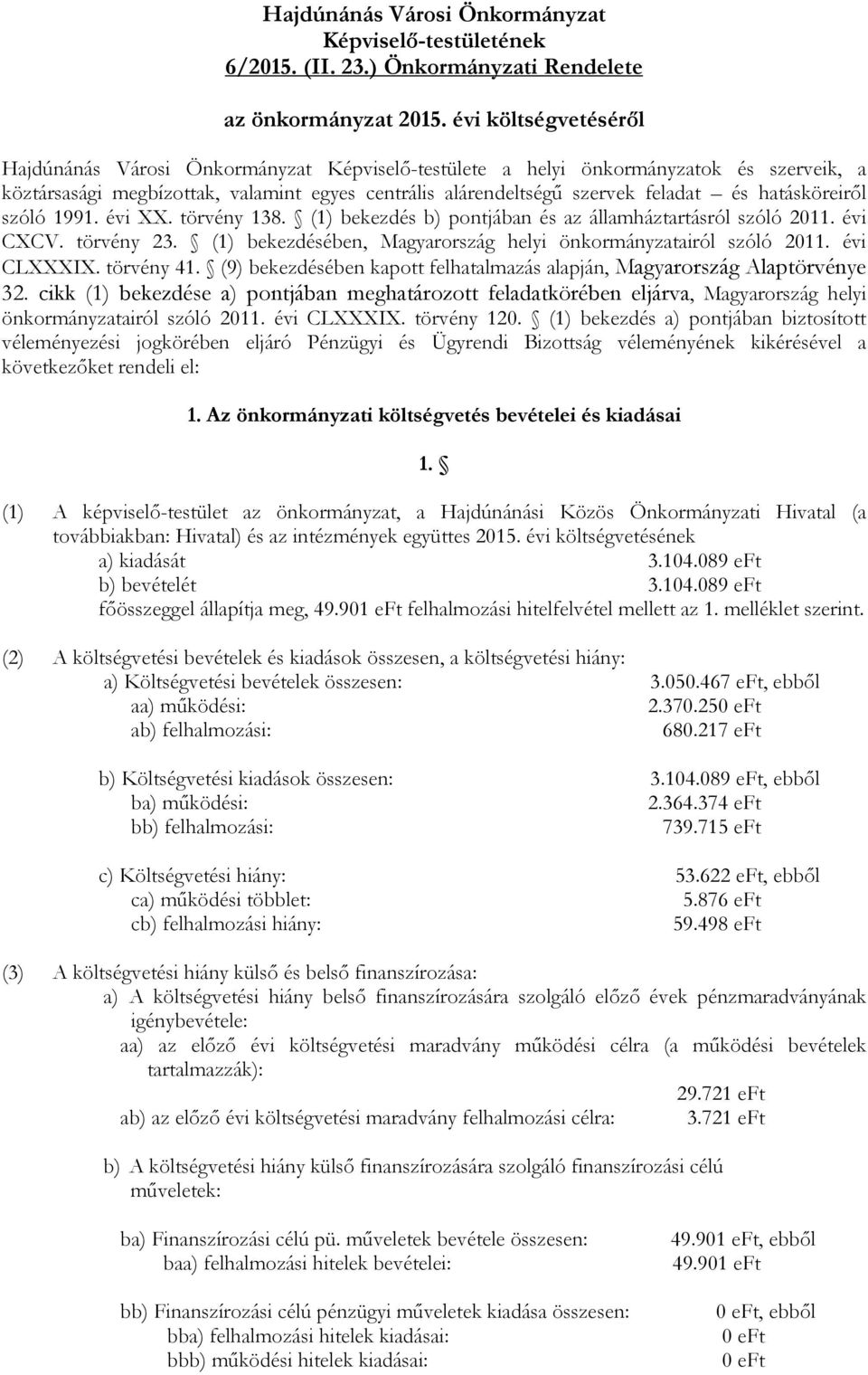 hatásköreirıl szóló 1991. évi XX. törvény 138. (1) bekezdés b) pontjában és az államháztartásról szóló 2011. évi CXCV. törvény 23. (1) bekezdésében, Magyarország helyi önkormányzatairól szóló 2011.