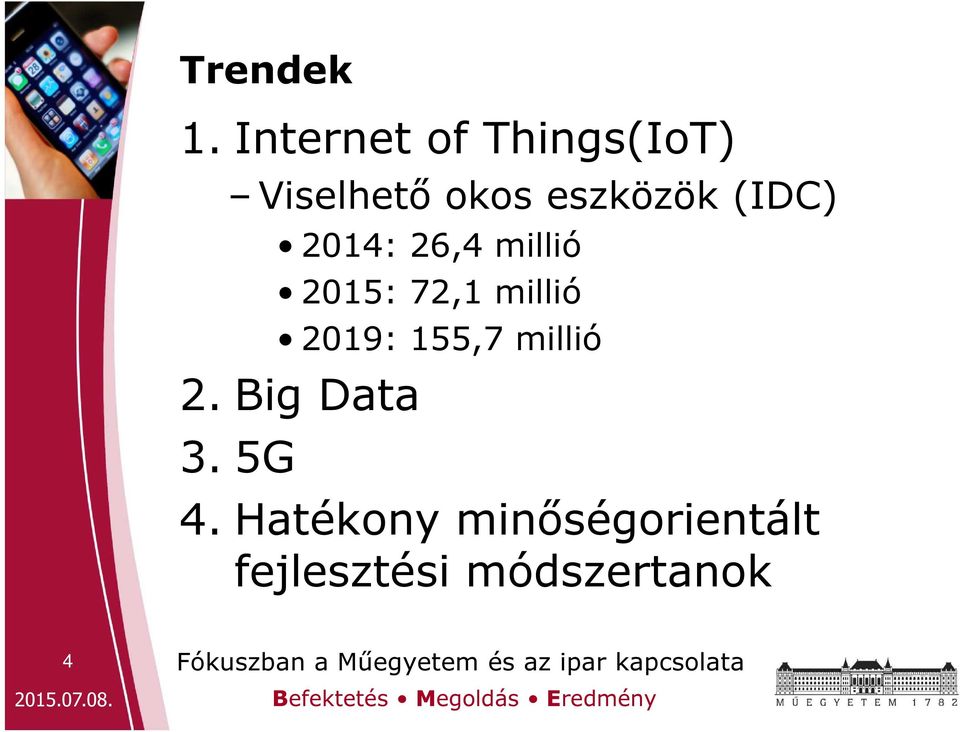 (IDC) 2014: 26,4 millió 2015: 72,1 millió 2019: