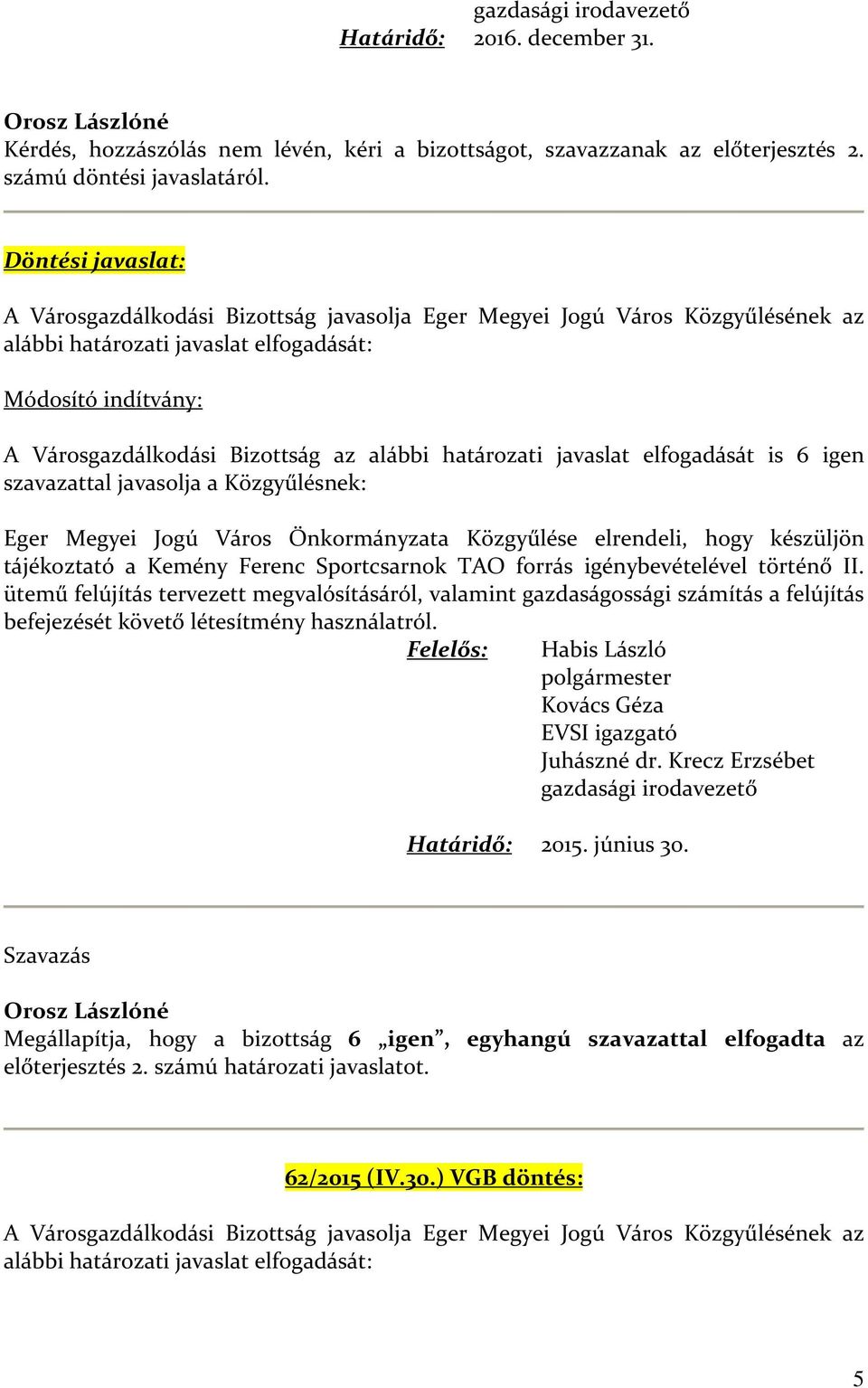 Közgyűlése elrendeli, hogy készüljön tájékoztató a Kemény Ferenc Sportcsarnok TAO forrás igénybevételével történő II.