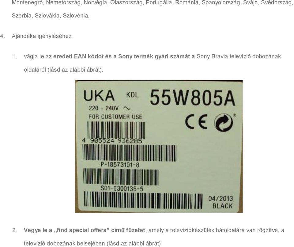 vágja le az eredeti EAN kódot és a Sony termék gyári számát a Sony Bravia televízió dobozának oldaláról (lásd