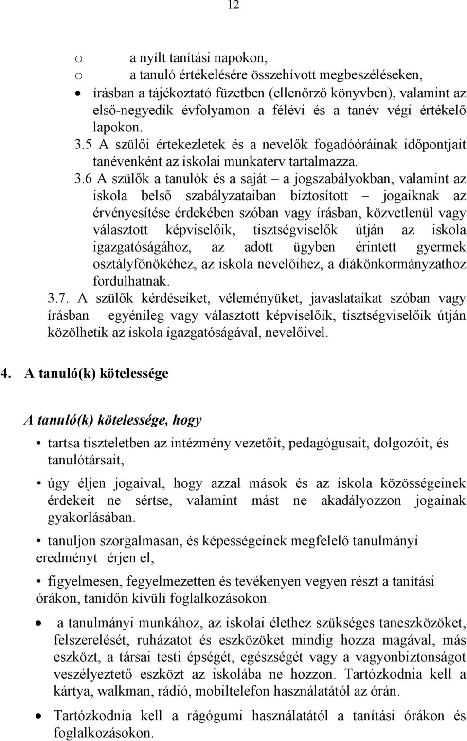 5 A szülői értekezletek és a nevelők fogadóóráinak időpontjait tanévenként az iskolai munkaterv tartalmazza. 3.