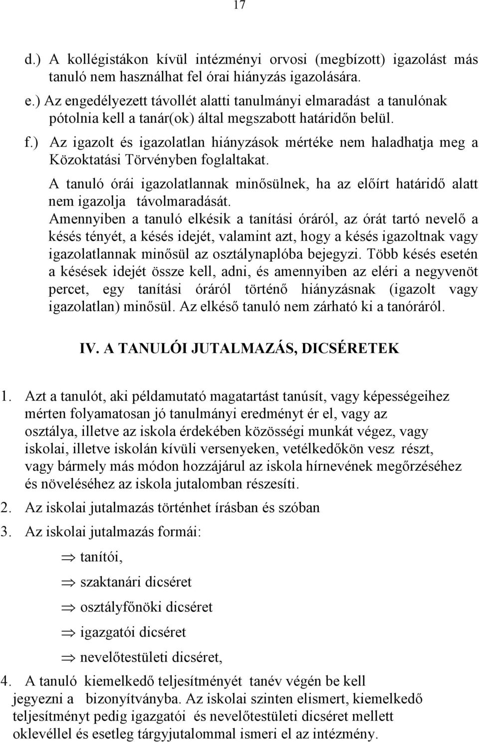 ) Az igazolt és igazolatlan hiányzások mértéke nem haladhatja meg a Közoktatási Törvényben foglaltakat.