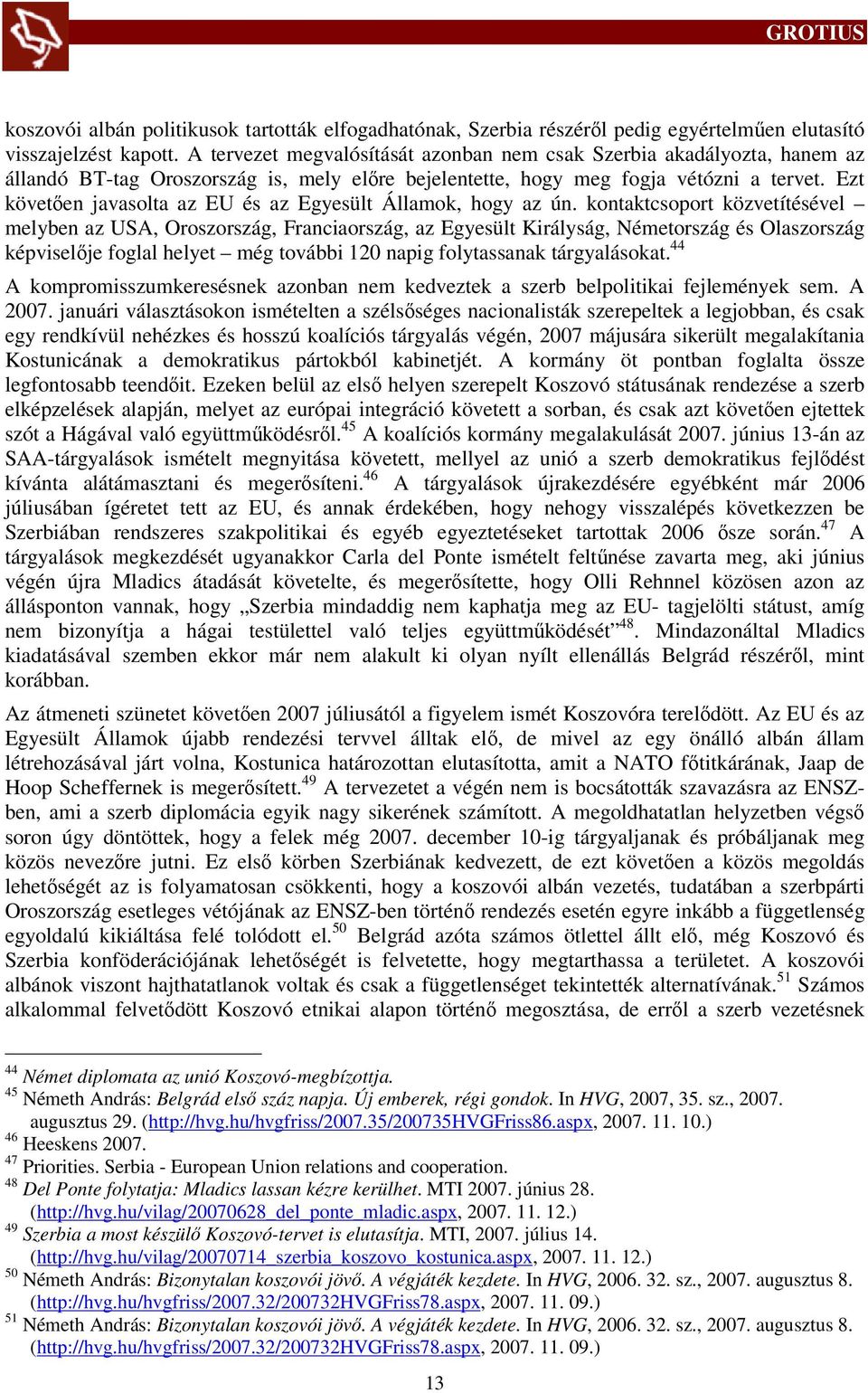 Ezt követően javasolta az EU és az Egyesült Államok, hogy az ún.