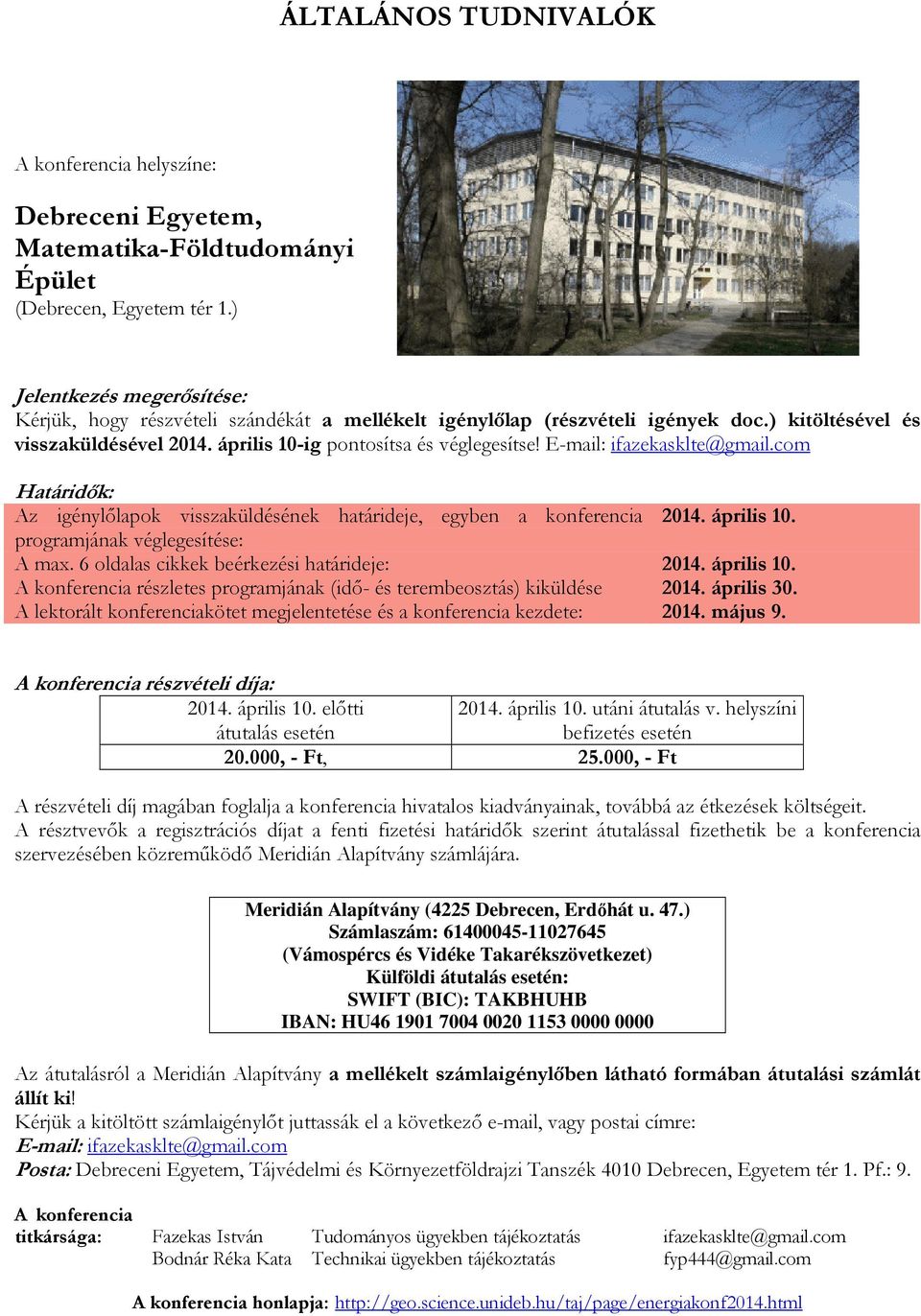 E-mail: ifazekasklte@gmail.com Határidők: Az igénylőlapok visszaküldésének határideje, egyben a konferencia 2014. április 10. programjának véglegesítése: A max.