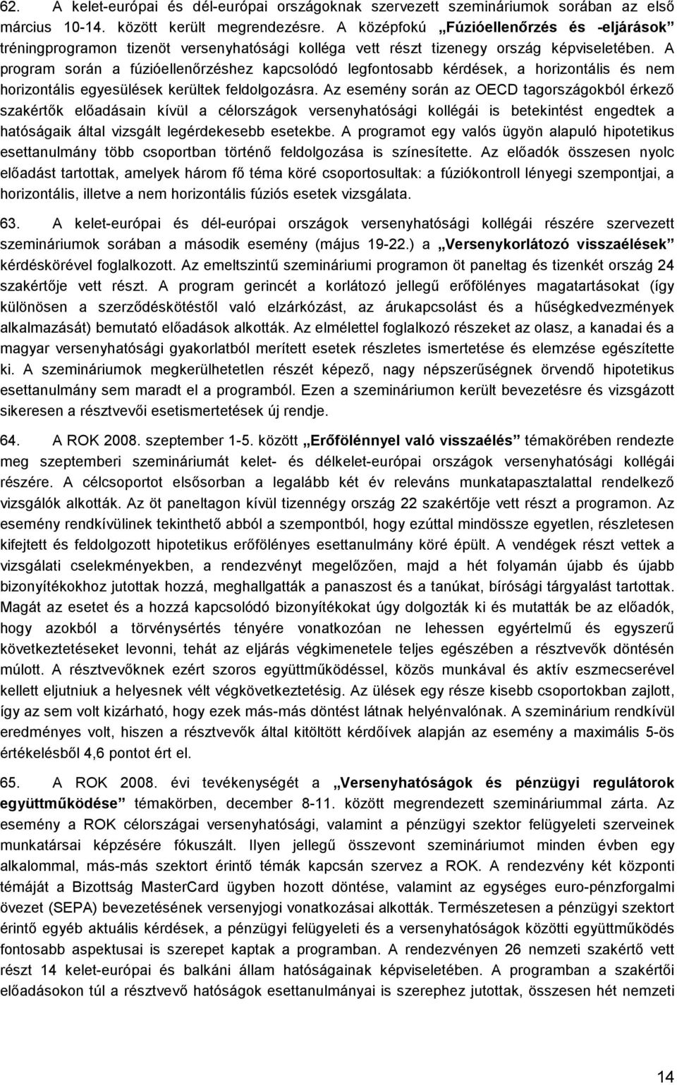 A program során a fúzióellenırzéshez kapcsolódó legfontosabb kérdések, a horizontális és nem horizontális egyesülések kerültek feldolgozásra.