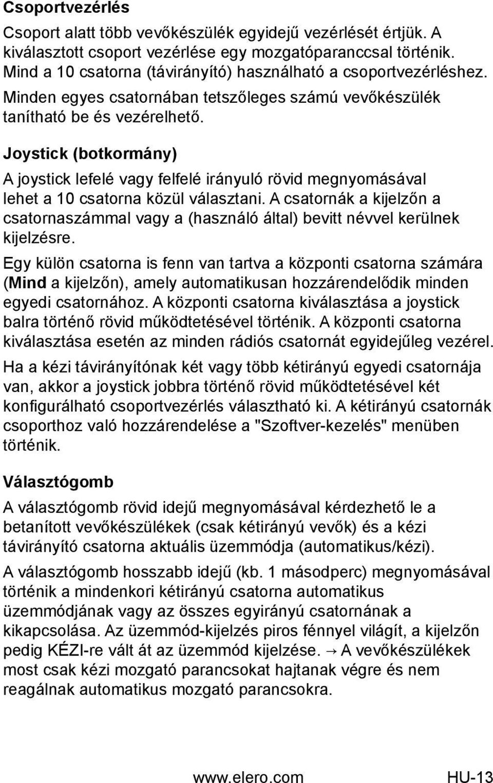 Joystick (botkormány) A joystick lefelé vagy felfelé irányuló rövid megnyomásával lehet a 10 csatorna közül választani.