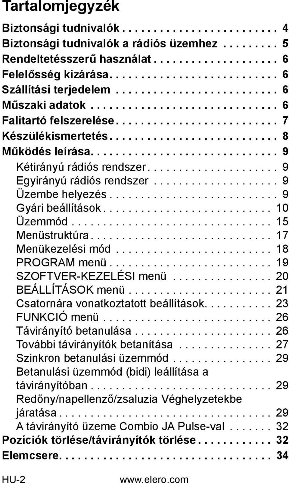 .......................... 8 Működés leírása.............................. 9 Kétirányú rádiós rendszer..................... 9 Egyirányú rádiós rendszer.................... 9 Üzembe helyezés.