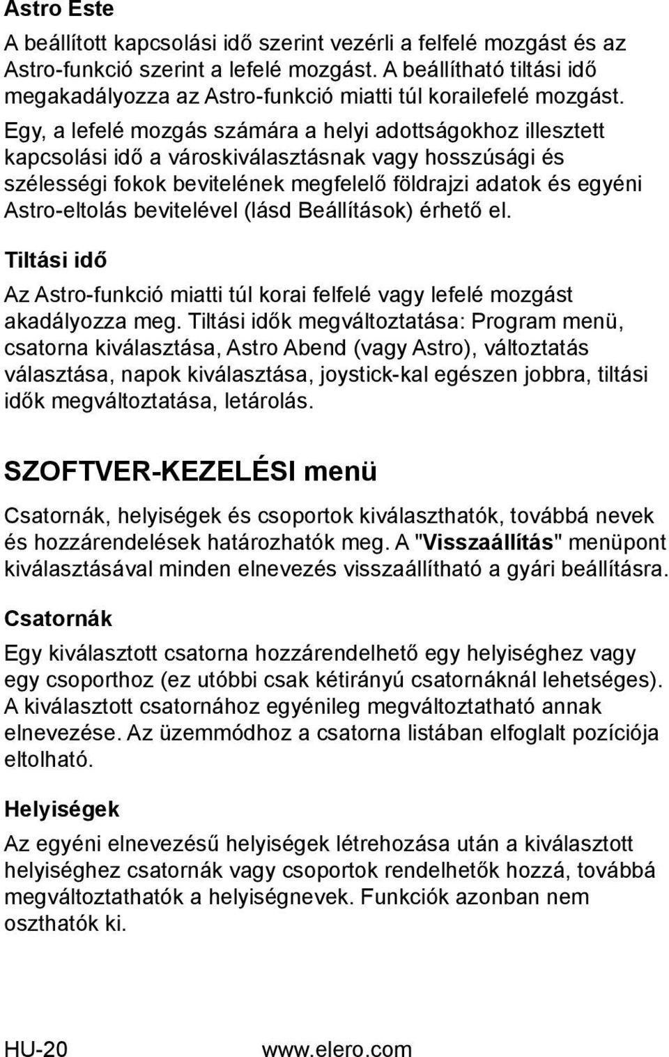 Egy, a lefelé mozgás számára a helyi adottságokhoz illesztett kapcsolási idő a városkiválasztásnak vagy hosszúsági és szélességi fokok bevitelének megfelelő földrajzi adatok és egyéni Astro-eltolás