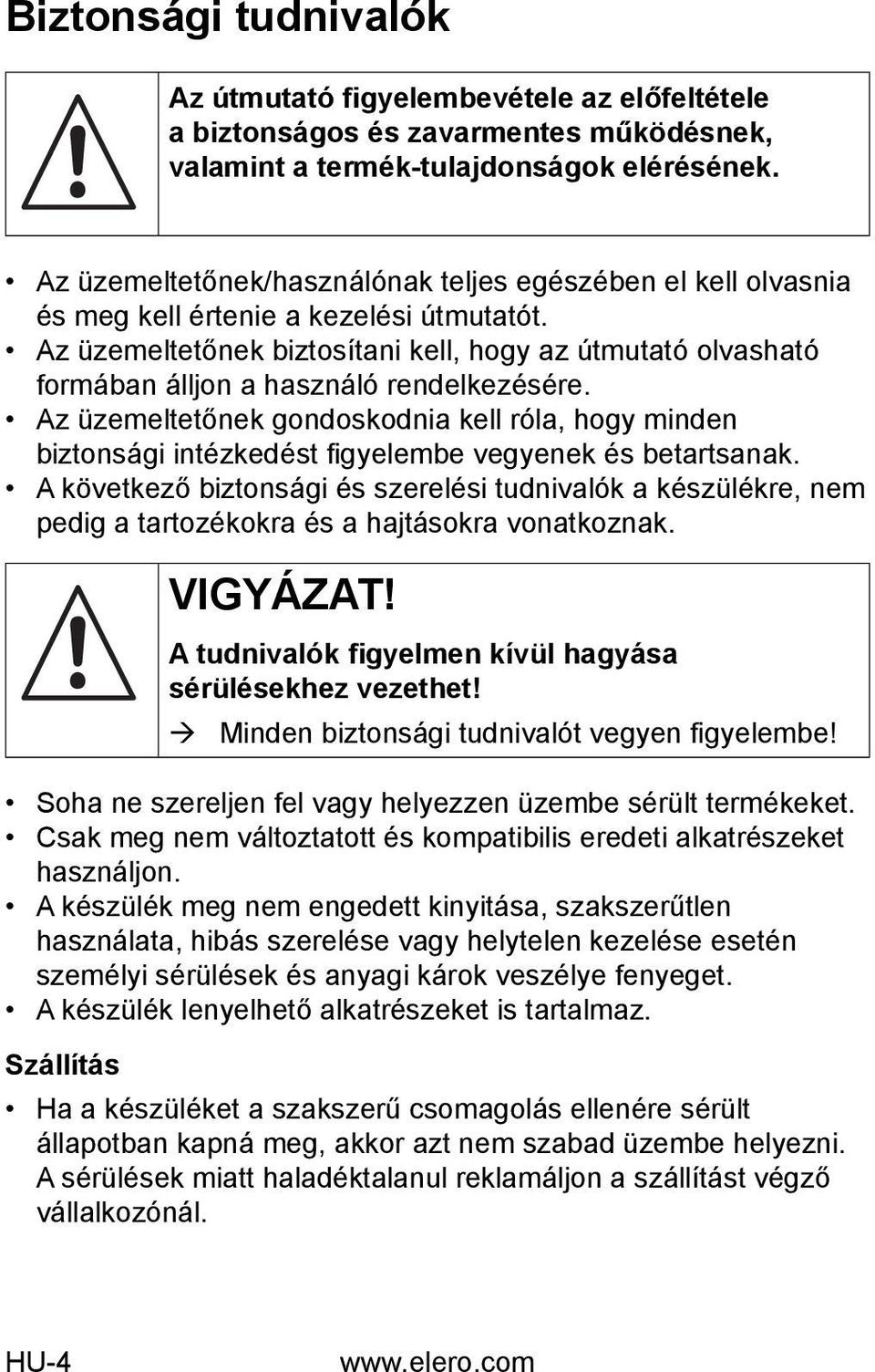 Az üzemeltetőnek biztosítani kell, hogy az útmutató olvasható formában álljon a használó rendelkezésére.