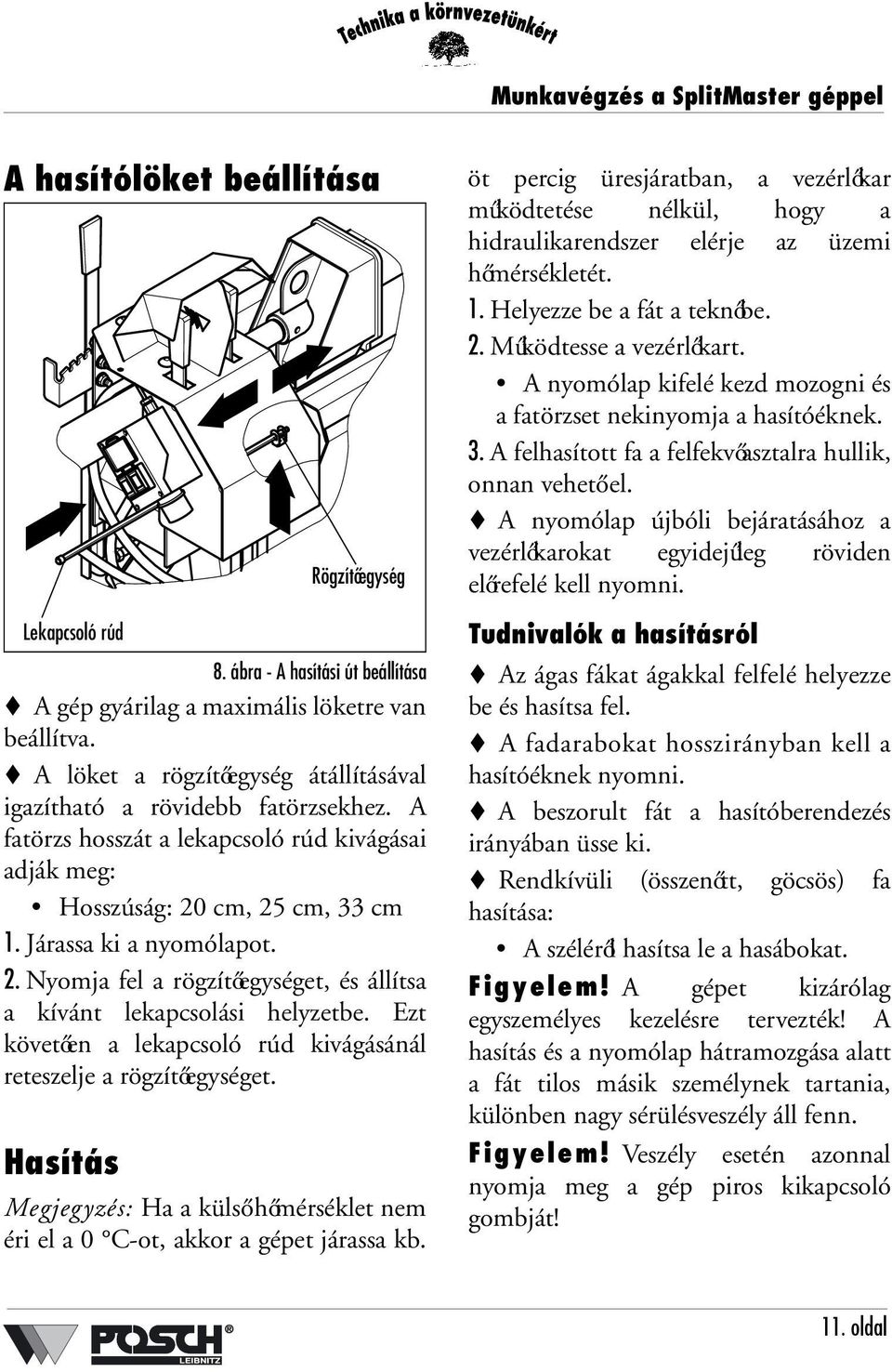 cm, 25 cm, 33 cm 1. Járassa ki a nyomólapot. 2. Nyomja fel a rögzítőegységet, és állítsa a kívánt lekapcsolási helyzetbe. Ezt követően a lekapcsoló rúd kivágásánál reteszelje a rögzítőegységet.